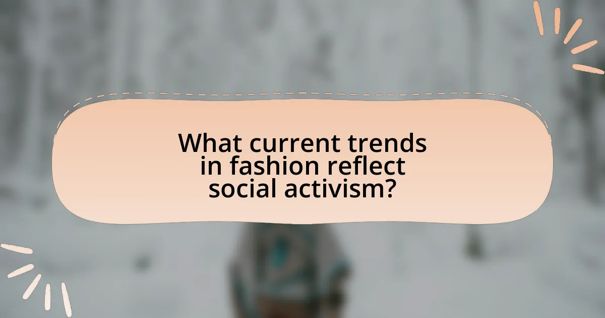 What current trends in fashion reflect social activism?