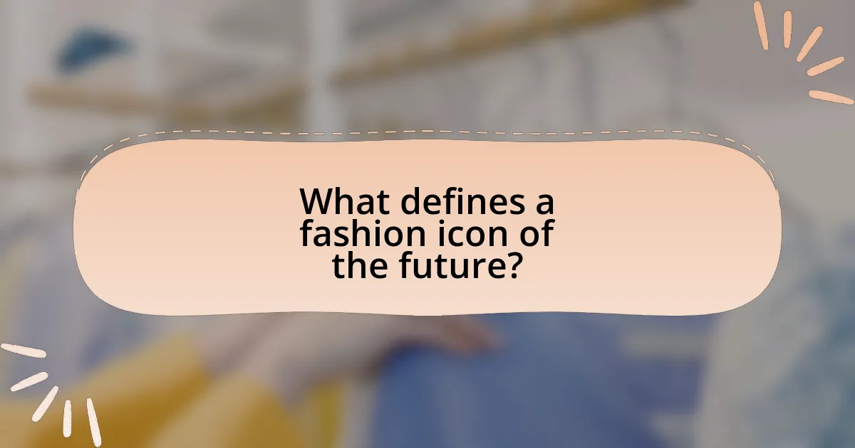 What defines a fashion icon of the future?