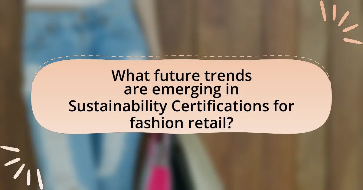 What future trends are emerging in Sustainability Certifications for fashion retail?
