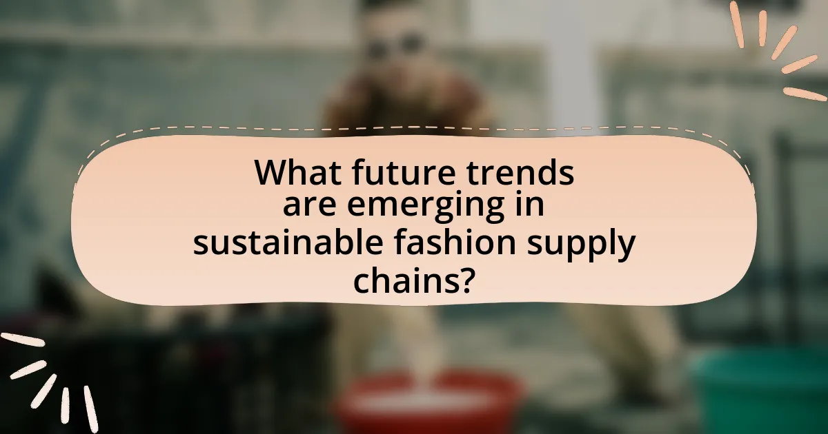 What future trends are emerging in sustainable fashion supply chains?