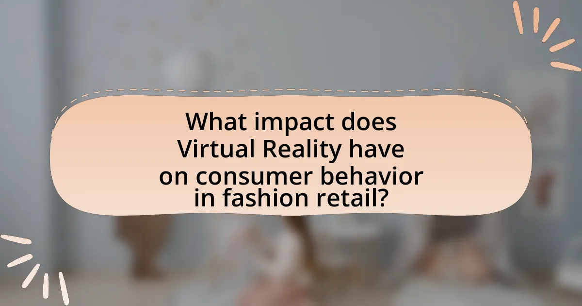 What impact does Virtual Reality have on consumer behavior in fashion retail?