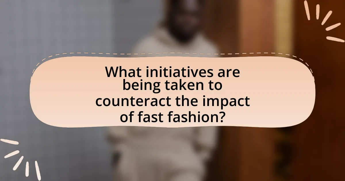 What initiatives are being taken to counteract the impact of fast fashion?