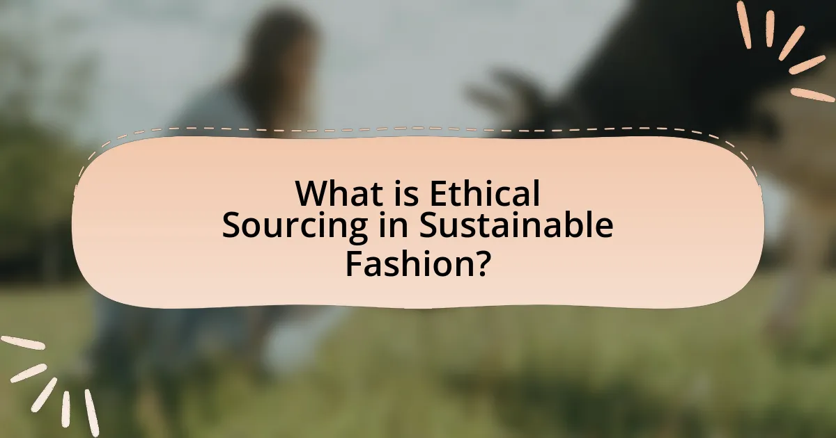 What is Ethical Sourcing in Sustainable Fashion?