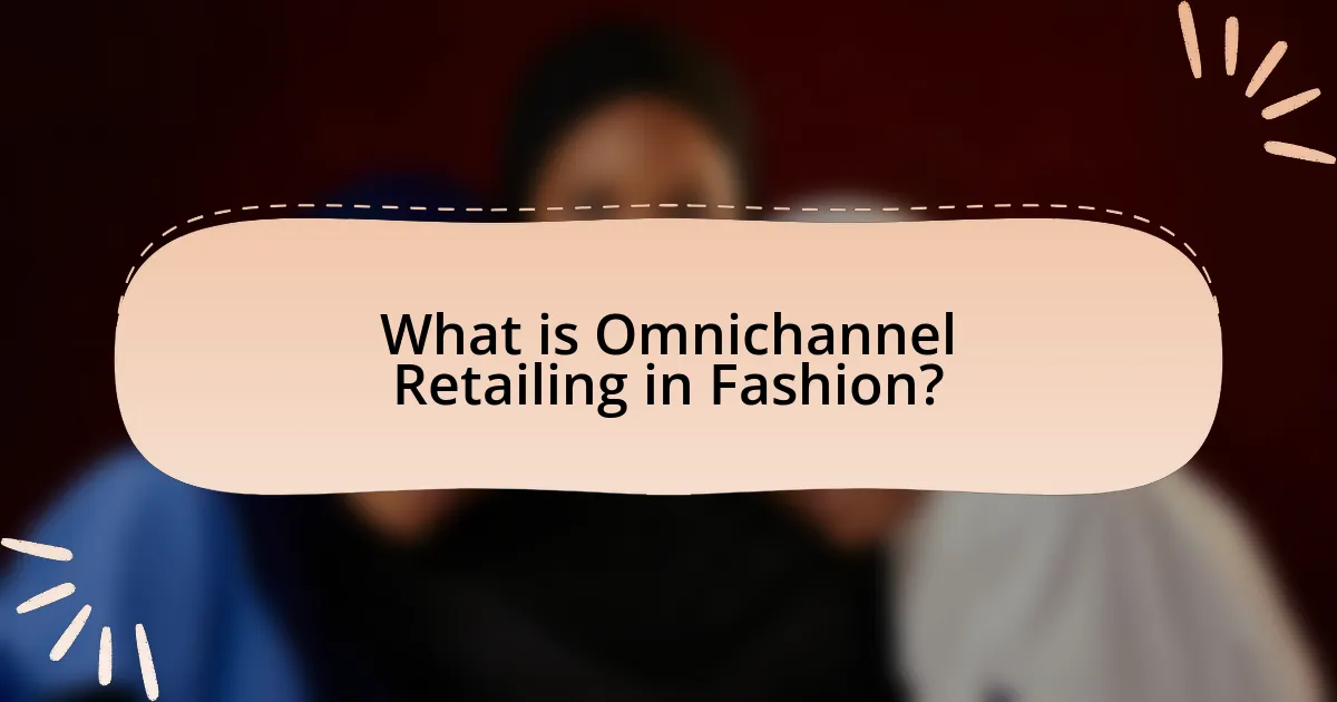 What is Omnichannel Retailing in Fashion?