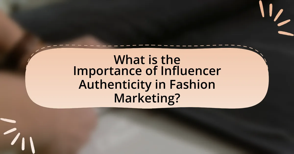 What is the Importance of Influencer Authenticity in Fashion Marketing?