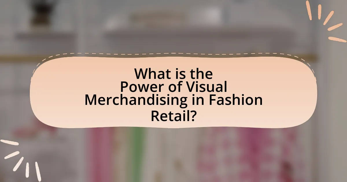 What is the Power of Visual Merchandising in Fashion Retail?