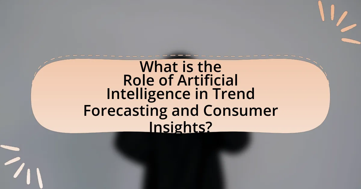 What is the Role of Artificial Intelligence in Trend Forecasting and Consumer Insights?