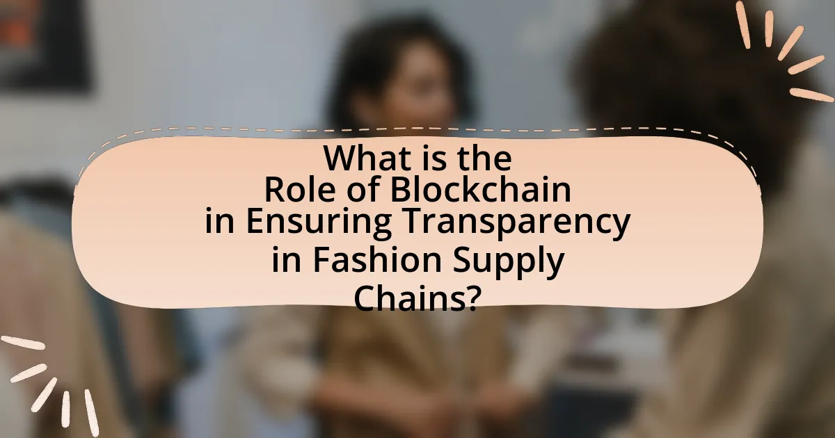 What is the Role of Blockchain in Ensuring Transparency in Fashion Supply Chains?