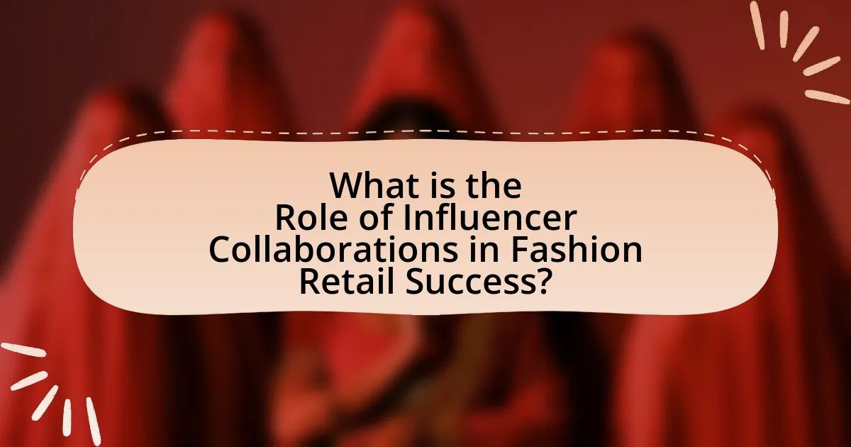 What is the Role of Influencer Collaborations in Fashion Retail Success?