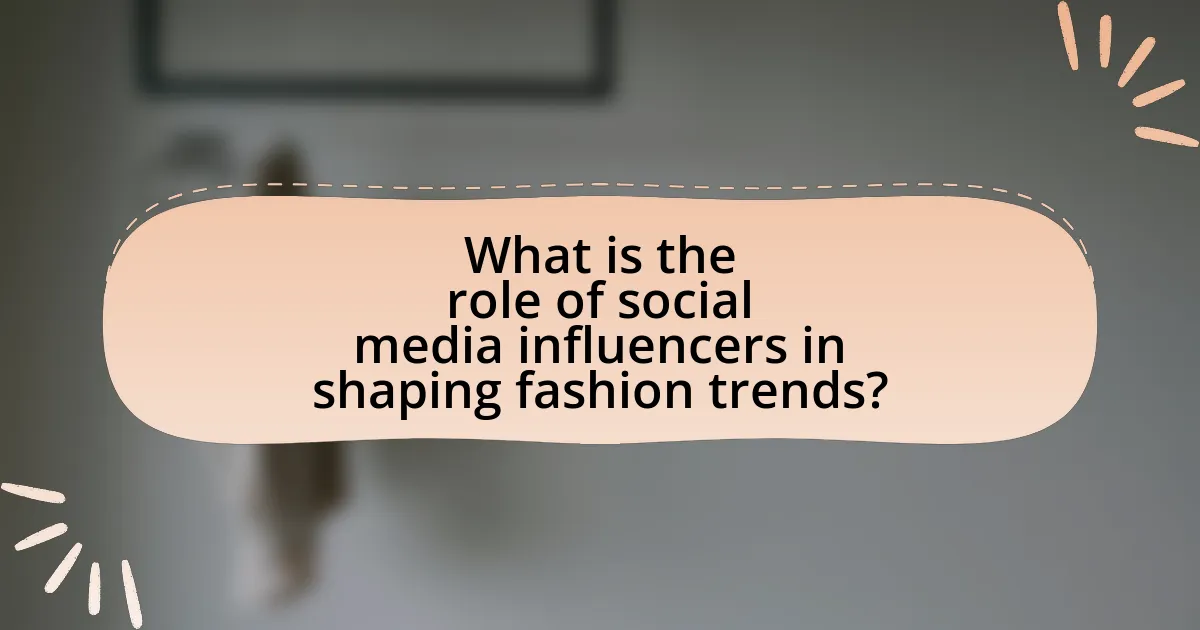 What is the role of social media influencers in shaping fashion trends?