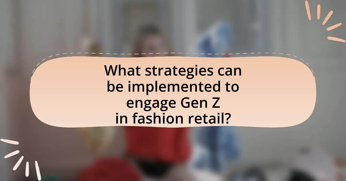 What strategies can be implemented to engage Gen Z in fashion retail?