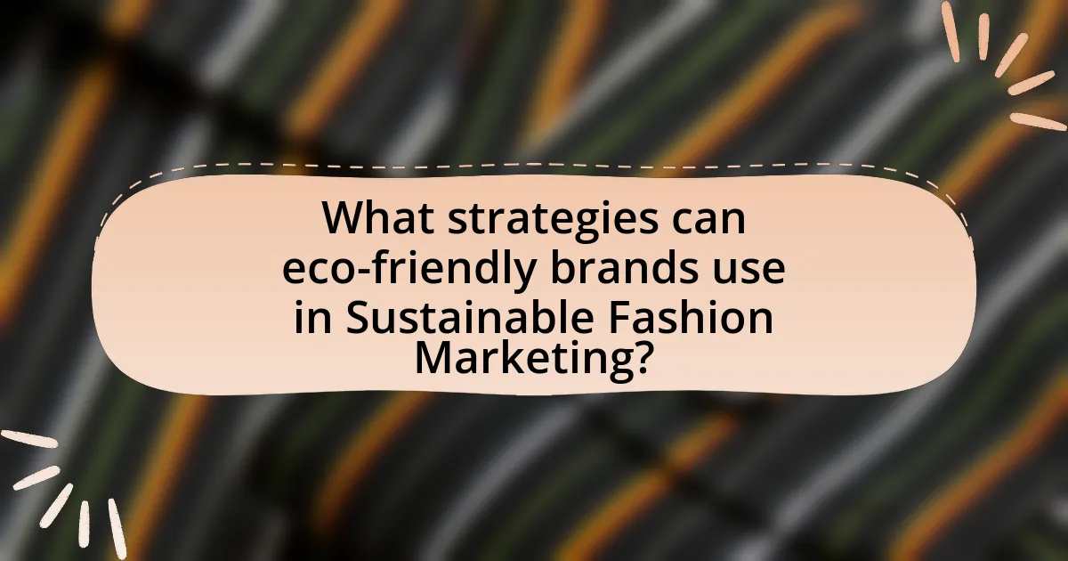 What strategies can eco-friendly brands use in Sustainable Fashion Marketing?