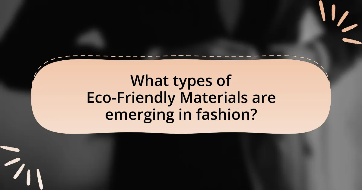 What types of Eco-Friendly Materials are emerging in fashion?
